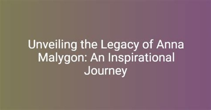 Unveiling the Life and Influence of Anna Malygon