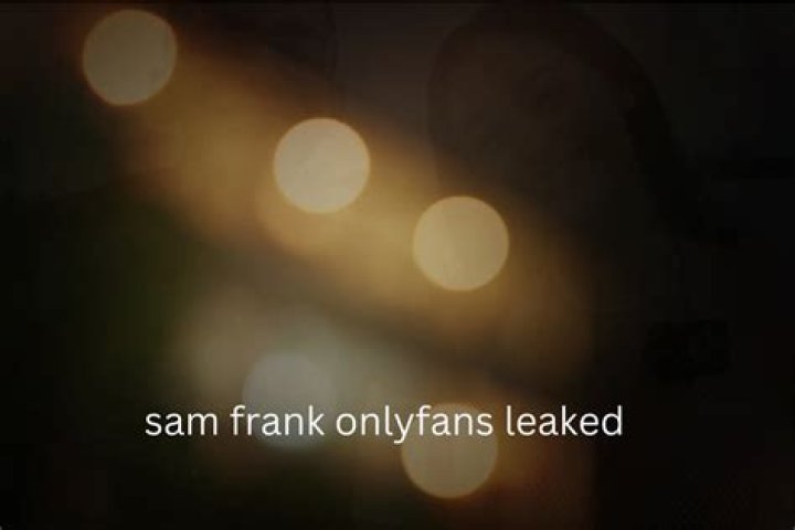 Unveiling the Mystery Behind Sam Frank's Leaked OnlyFans Content